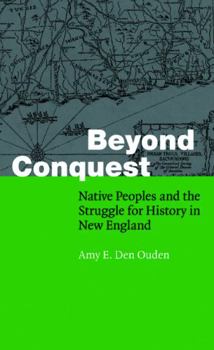 Paperback Beyond Conquest: Native Peoples and the Struggle for History in New England Book