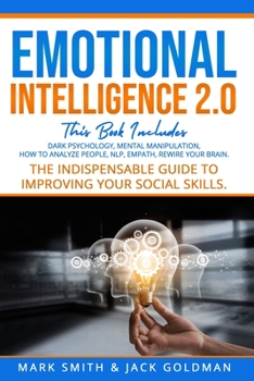 Paperback Emotional Intelligence 2.0: This Book Includes: Dark Psychology, Mental Manipulation, How to Analyze People, NLP, Empath, Rewire Your Brain. The I Book