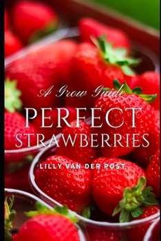 Paperback Perfect Strawberries: A comprehensive Grow Guide for 2024 Book