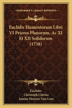 Paperback Euclidis Elementorum Libri VI Priores Planorum, Ac XI Et XII Solidorum (1738) [Latin] Book