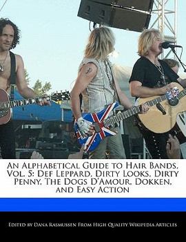 Paperback An Alphabetical Guide to Hair Bands, Vol. 5: Def Leppard, Dirty Looks, Dirty Penny, the Dogs D'Amour, Dokken, and Easy Action Book