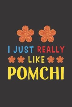 Paperback I Just Really Like Pomchi: Dog Training Logbook For Peoples Who Loves Their Pomchi Dog Book