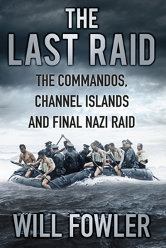 Hardcover The Last Raid: The Commandos, Channel Islands and Final Nazi Raid Book