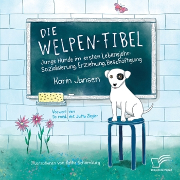 Paperback Die Welpen-Fibel. Junge Hunde im ersten Lebensjahr: Sozialisierung, Erziehung, Beschäftigung [German] Book