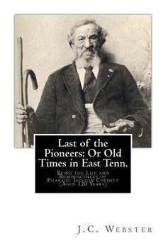 Last of the Pioneers; Or, Old Times in East Tenn.; Being the Life and Reminiscences of Pharaoh Jackson Chesney (Aged 120 Years) - Primary Source Editi