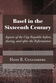 Paperback Basel in the Sixteenth Century: Aspects of the City Republic Before, During, and After the Reformation Book