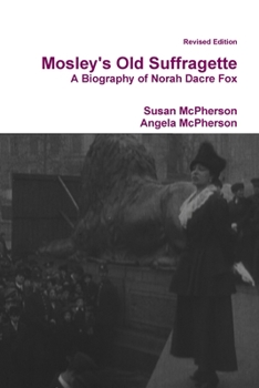 Paperback Mosley's Old Suffragette: A Biography of Norah Dacre Fox (Revised Edition) Book