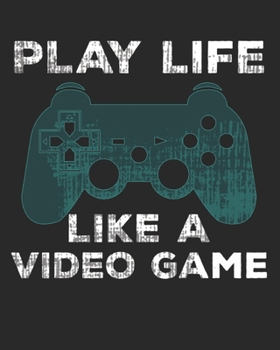 Play Life Like a Video Game: Video Game Blank Journal Notebook, Lined Paper 8x10, Cute Gamer Theme
