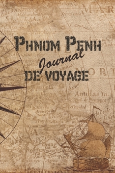 Phnom Penh Journal de Voyage: 6x9 Carnet de voyage I Journal de voyage avec instructions, Checklists et Bucketlists, cadeau parfait pour votre s�jour en Phnom Penh et pour chaque voyageur.