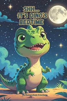 Paperback Shh... It's Dino's Bedtime: A Sweet Rhyming Story for Little Dino Dreamers Book