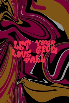 Paperback Let Your Love Grow Tall: All Purpose 6x9 Blank Lined Notebook Journal Way Better Than A Card Trendy Unique Gift Color Texture Psychedelic Book