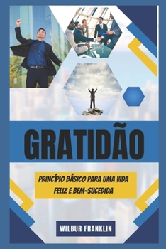 Paperback Gratidão: Princípio Básico Para Uma Vida Feliz E Bem Sucedida [Portuguese] Book