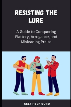 Paperback Resisting the Lure: A Guide to Conquering Flattery, Arrogance, and Misleading Praise Book