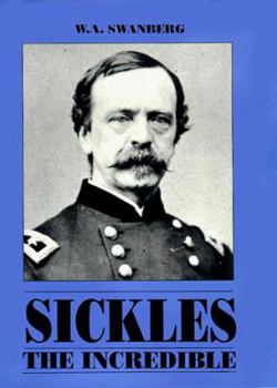 Hardcover Sickles the Incredible: A Biography of General Daniel Edgar Sickles Book