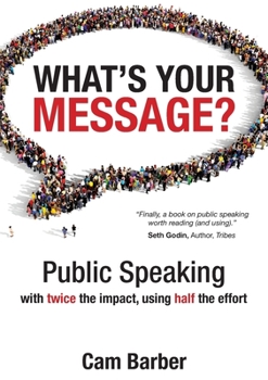 Paperback What's Your Message?: Public Speaking with twice the impact, using half the effort Book