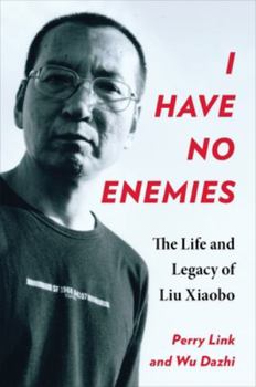 Hardcover I Have No Enemies: The Life and Legacy of Liu Xiaobo Book
