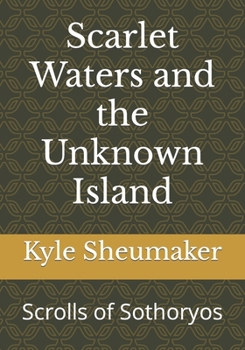 Paperback Scarlet Waters and the Unknown Island: Scrolls of Sothoryos Book