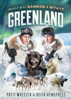 Travels with Gannon and Wyatt: Greenland - Book #4 of the Travels with Gannon and Wyatt