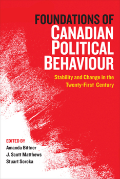 Paperback Foundations of Canadian Political Behaviour: Stability and Change in the Twenty-First Century Book