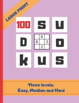Paperback 100 Sudokus: Three Difficulty Levels: Easy, Medium and Hard. 8,5"X11" LARGE NOTEBOOK. HUNDREDS OF HOURS OF FUN. EASY-TO-READ FONT. Book
