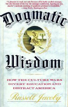 Paperback Dogmatic Wisdom: How the Culture Wars Divert Education and Distract America Book