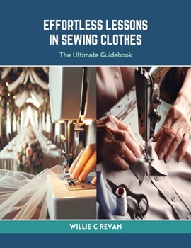 Paperback Effortless Lessons in Sewing Clothes: The Ultimate Guidebook Book