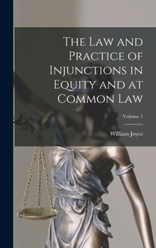 Hardcover The Law and Practice of Injunctions in Equity and at Common Law; Volume 1 Book