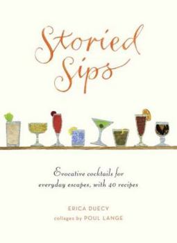 Hardcover Storied Sips: Evocative Cocktails for Everyday Escapes, with 40 Recipes Book