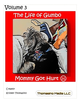 Paperback The Life of Gumbo, Volume 3, Mommy Got Hurt Book