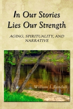 Paperback In Our Stories Lies Our Strength: Aging, Spirituality, and Narrative Book