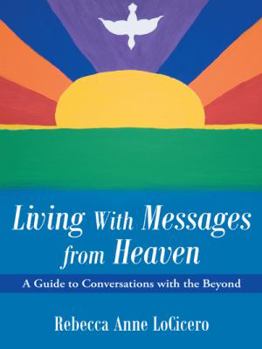 Paperback Living With Messages from Heaven: A Guide to Conversations with the Beyond Book
