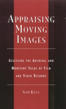 Hardcover Appraising Moving Images: Assessing the Archival and Monetary Value of Film and Video Records Book