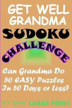 Paperback Get Well Grandma Sudoku Challenge: Can Grandma do 50 easy puzzles in 50 days or less? Book