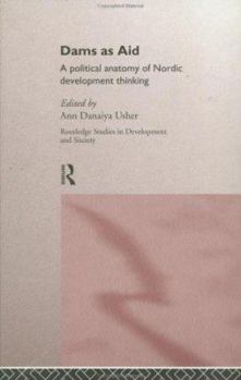 Hardcover Dams as Aid: A political anatomy of Nordic development thinking Book