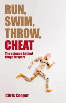 Hardcover Run, Swim, Throw, Cheat: The Science Behind Drugs in Sport Book