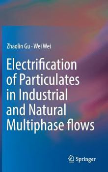 Hardcover Electrification of Particulates in Industrial and Natural Multiphase Flows Book