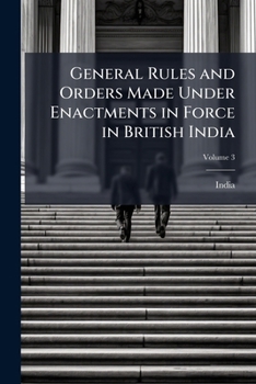 Paperback General Rules and Orders Made Under Enactments in Force in British India; Volume 3 Book