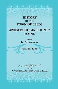 History of the Town of Leeds, Androscoggin County, Maine, from Its Settlement June 10, 1780;