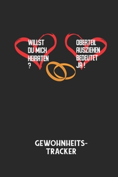 WILLST DU MICH HEIRATEN? OBERTEIL AUSZIEHEN BEDEUTET JA! - Gewohnheitstracker: Arbeitsbuch, um seine Gewohnheiten niederzuschreiben und gezielt sein L