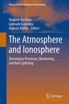 Hardcover The Atmosphere and Ionosphere: Elementary Processes, Monitoring, and Ball Lightning Book