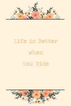 Life Is Better When You Ride: 6x9" Dot Bullet Floral Notebook/Journal Funny Gift Idea For Riders, Bicyclists
