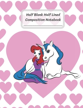 Half Blank Half Lined Composition Notebook: Princess Unicorn Big Small Heart,Half Unruled paper Journal,Writing Painting Doodling Drawing,8.5x11",100 Pages,For Kids,Teens.