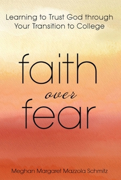 Hardcover Faith Over Fear: Learning to Trust God through Your Transition to College Book