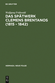 Hardcover Das Spätwerk Clemens Brentanos (1815 - 1842): Romantik Im Zeitalter Der Metternichschen Restauration [German] Book