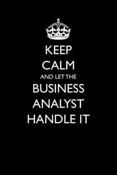 Paperback Keep Calm and Let the Business Analyst Handle It Book