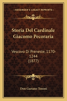 Paperback Storia Del Cardinale Giacomo Pecoraria: Vescovo Di Preneste, 1170-1244 (1877) [Italian] Book