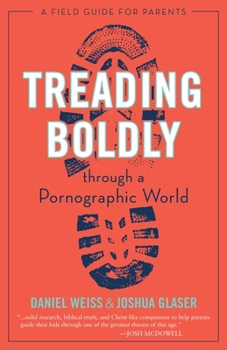 Paperback Treading Boldly Through a Pornographic World: A Field Guide for Parents Book