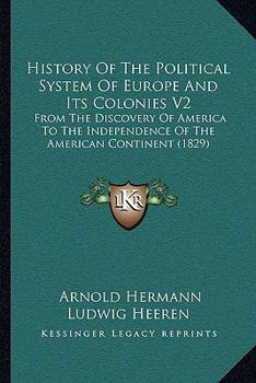 Paperback History Of The Political System Of Europe And Its Colonies V2: From The Discovery Of America To The Independence Of The American Continent (1829) Book