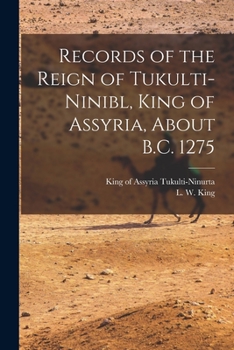 Paperback Records of the Reign of Tukulti-Ninibl, King of Assyria, About B.C. 1275 Book