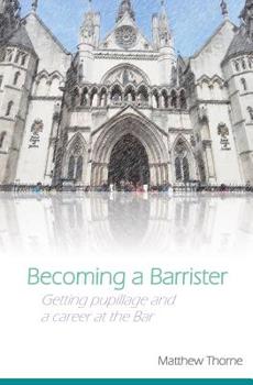 Becoming a Barrister: Getting pupillage and a career at the Bar